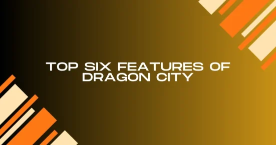 top six features of dragon city 