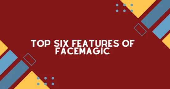 top six features of facemagic