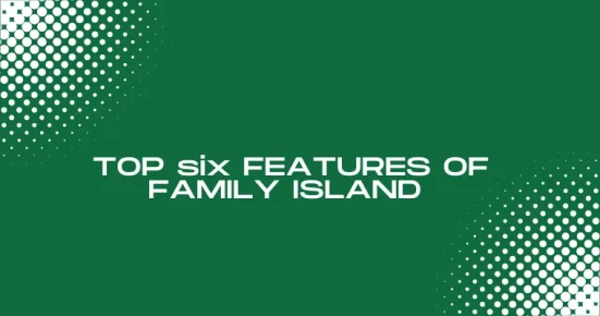 top six features of forge of family island