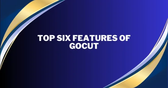 top six features of gocut