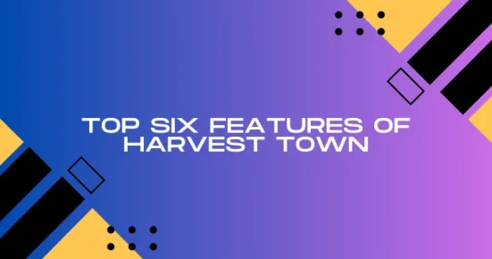 top six features of harvest town 