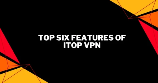 top six features of itop vpn  