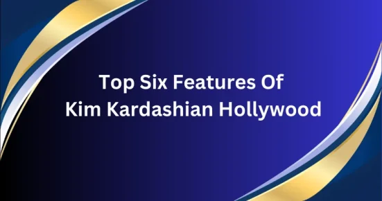 top six features of kim kardashian hollywood