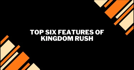 top six features of kingdom rush