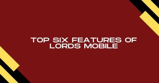 top six features of lords mobile