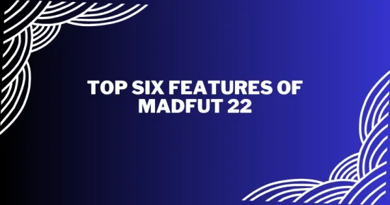 top six features of madfut 22