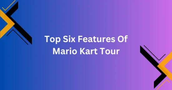 top six features of mario kart tour