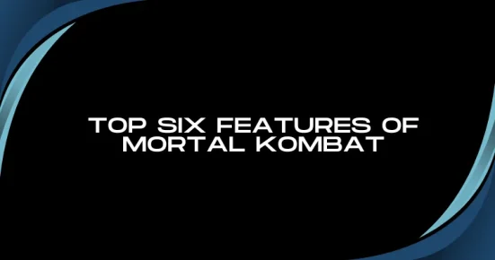 top six features of mortal kombat 