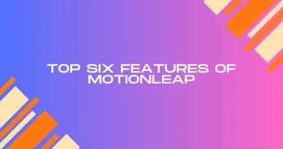 top six features of motionleap 
