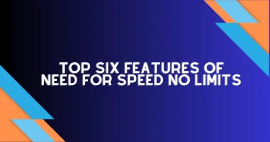 top six features of need for speed no limits