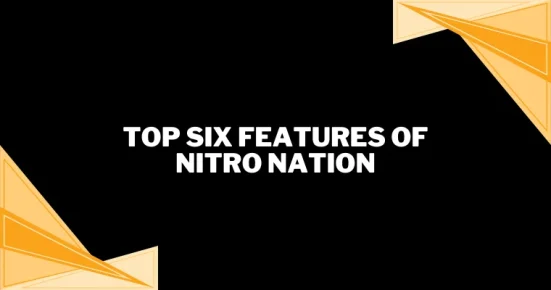top six features of nitro nation