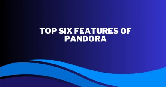 top six features of pandora