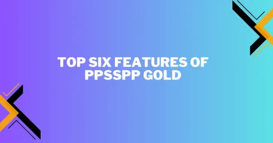 top six features of ppsspp gold