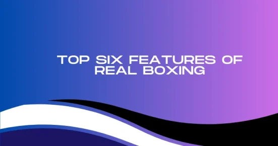 top six features of real boxing