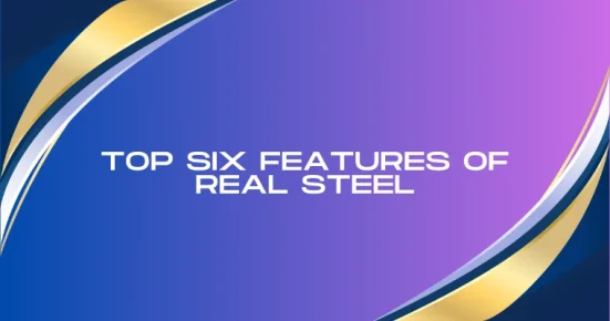 top six features of real steel 