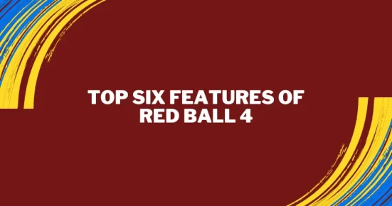 top six features of red ball 4