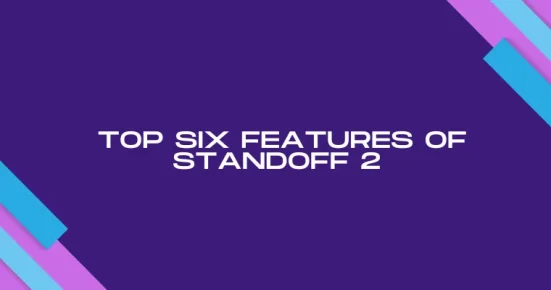 top six features of standoff 2 