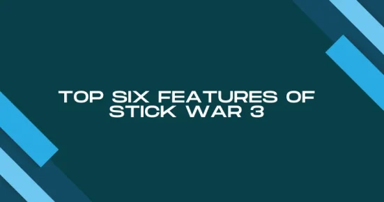 top six features of stick war 3
