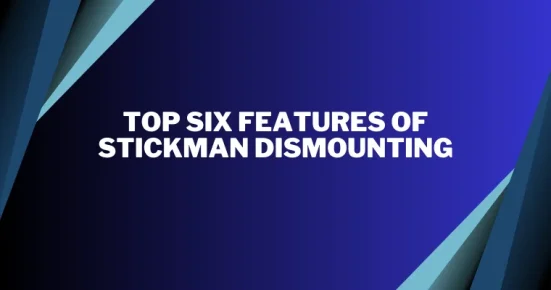 top six features of stickman dismounting