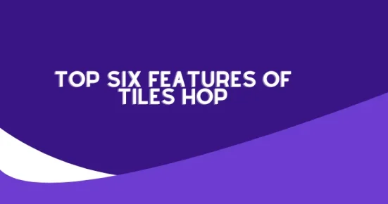 top six features of tiles hop