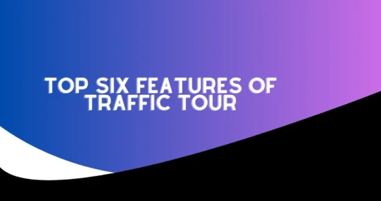 top six features of traffic tour