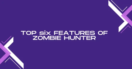 top six features of zombie hunter