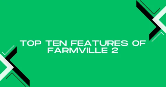top ten features of farmville 2