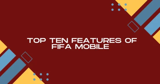 top ten features of fifa mobile 