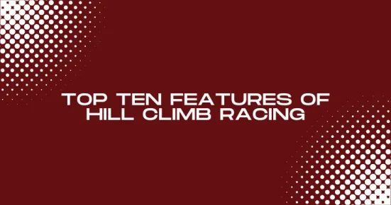 top ten features of hill climb racing