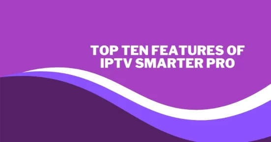 top ten features of iptv smarter pro