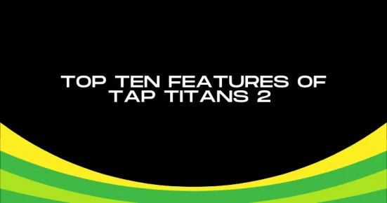 top ten features of tap titans 2 
