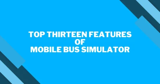 top thirteen features of mobile bus simulator