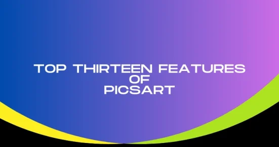 top thirteen features of picsart