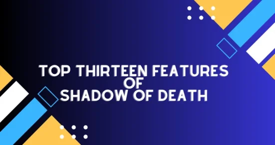 top thirteen features of shadow of death