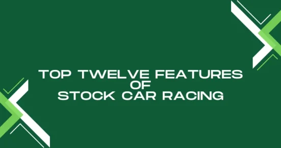 top twelve features of stock car racing